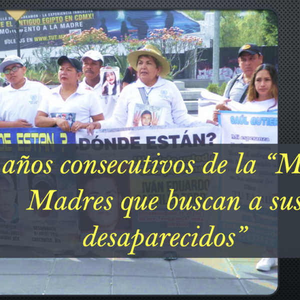 13 años consecutivos de la “Marcha Madres que buscan a sus desaparecidos”, hoy, se dicen invisibles para el Estado mexicano